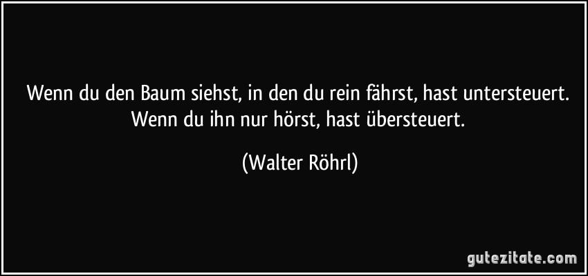 zitat-wenn-du-den-baum-siehst-in-den-du-rein-fahrst-hast-untersteuert-wenn-du-ihn-nur-horst-ha...jpg