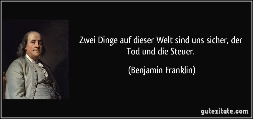 zitat-zwei-dinge-auf-dieser-welt-sind-uns-sicher-der-tod-und-die-steuer-benjamin-franklin-100861.jpg