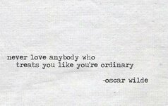 never-love-anybody-who-treats-you-like-youre-ordinary[1].jpg