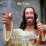 resized_jesus-says-meme-generator-my-son-you-take-bullshit-to-a-new-level-067a3f.jpg