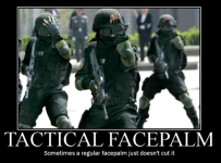 Tactical facepalm - Sometimes a regular facepalm just doesnt cut it.png